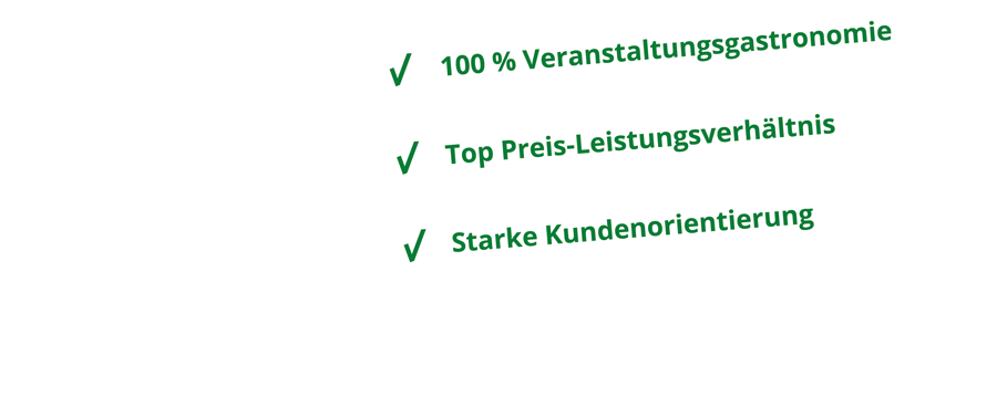 100% Veranstaltungsgastronomie, top Preis-Leistungsverhältnis, starke Kundenorientierung